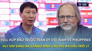 Full họp báo trước trận ĐTVN vs Philippines: HLV Kim Sang Sik khẳng định cầu thủ đã hiểu triết lý