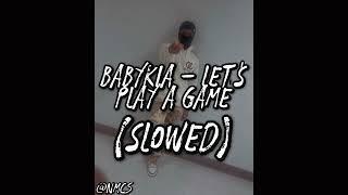 BabyKia - Let’s Play A Game (Slowed) #SLOWED
