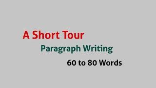 A Short Tour / Paragraph Writing / 60 to 80 Words