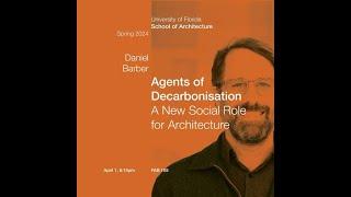 Agents of Decarbonisation: A New Social Role for Architecture - A lecture by Daniel Barber