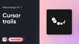 ProtoPie Tutorial | Web Design Series #1 How To Create Cursor Trail Animations