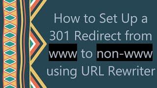 How to Set Up a 301 Redirect from www to non-www using URL Rewriter