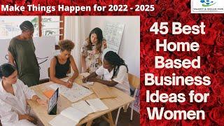 45 Best Home-Based Business ideas for Women from 2022 to 2025
