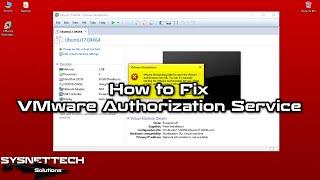 How to Fix "VMware Workstation Failed to Start the VMware Authorization Service" Error