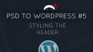 PSD to WordPress Tutorial #5 - Styling the Header