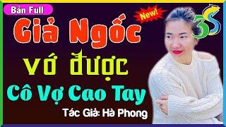 [Full Bộ] Truyện Độc Quyền Mới Nhất- GIẢ NGỐC VỚ ĐƯỢC CÔ VỢ CAO TAY- #KimThanh3s Đọc Truyện