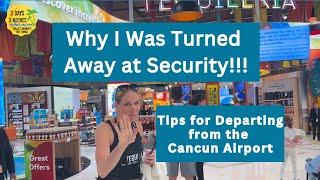 Why I Was Turned Away at Security!!!  | Tips for Departing from the Cancun Airport