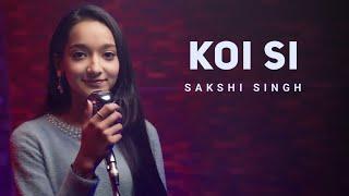 Koi Si - Sakshi Singh | Koi Si Cover By Singer Sakshi Singh Official #KoiSi #LofiWorldwide