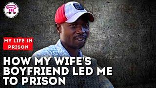 How my wife's boyfriend led me to prison for 10 years - My Life In Prison