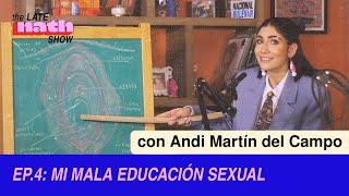 EP 4 - MI MALA EDUCACIÓN SEXUAL (CON ANDI MARTÍN DEL CAMPO) - The Late Nath Show