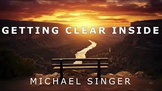 Michael Singer - Getting Clear Inside