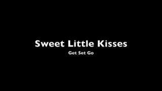 Sweet Little Kisses - Get Set Go