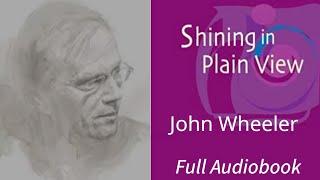 John Wheeler - Shining in Plain View.  Full Audiobook.