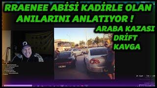 RRAENEE - ABİSİ KADİRCANLA OLAN ANILARINI ANLATIYOR ! - ARABA KAZASI, DRİFT, KAVGA