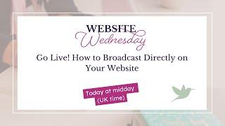 Go Live! How to Broadcast Directly on Your Website