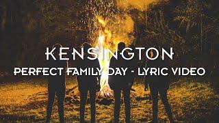 Kensington - Perfect Family Day (Official Lyric Video)