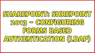 Sharepoint: ShrePoint 2013 - Configuring Forms Based Authentication (LDAP)