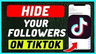 How To Hide TikTok Followers list - Full Guide