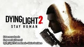 Dying Light 2 Stay Human OST - Empowering Yourself -"Extended"