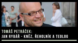 P. TOMÁŠ PETRÁČEK: Jan Rybář - kněz, řeholník a teolog