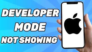 How to Fix if Developer Mode is NOT Showing on iPhone 2025