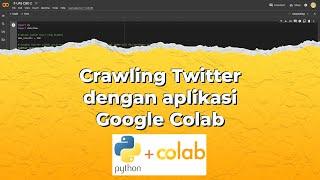 Crawling twitter menggunakan Google Colab