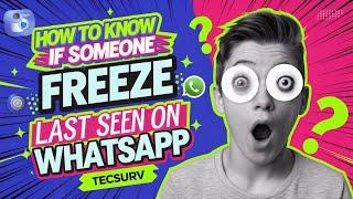 How to Know If Someone Freezes Last Seen on WhatsApp