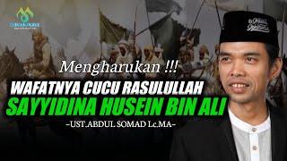 Mengharukan !! Kisah Wafatnya Cucu Rasulullah,Sayyidina Husein bin 'Ali | Ustadz Abdul Somad Lc.MA