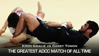 THE GREATEST ADCC MATCH OF ALL TIME: Kron Gracie vs Garry Tonon