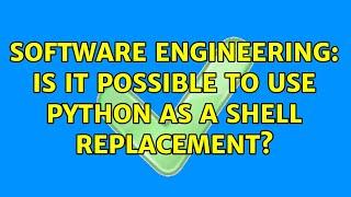 Software Engineering: Is it possible to use python as a shell replacement?