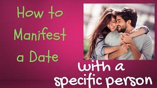 How to Manifest a Date with a Specific Person ️