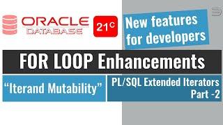 Oracle 21c new features |  PLSQL Extended Iterators FOR LOOP Enhancements Part2 | Iterand Mutability