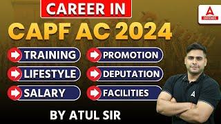 Career in CAPF AC 2024 | Training /Lifestyle /Salary /Promotion /Deputation /Facilities By Atul Sir