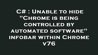 C# : Unable to hide "Chrome is being controlled by automated software" infobar within Chrome v76