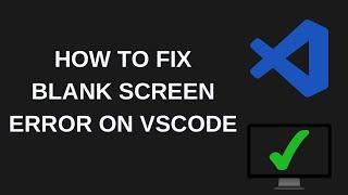 How to Fix VSCODE Blank Screen ISSUE