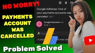 Google Adsense: How To Fix Payments Account Was Cancelled (problem solved)