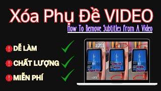 Cách xóa sạch phụ đề | Xóa Sub Cứng siêu đỉnh. How To Remove Subtitles From A Video.