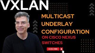 VXLAN - Multicast Underlay Configuration on Cisco Nexus Switches