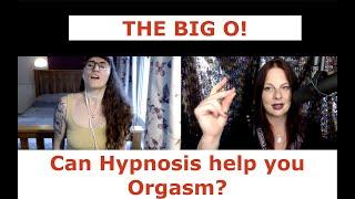 The Big O - Can hypnosis help you orgasm? YES YES YES it can!