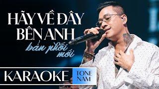 HÃY VỀ ĐÂY BÊN ANH [KARAOKE TONE NAM] - TUẤN HƯNG || Người yêu ơi có biết anh nhớ em nhiều lắm...