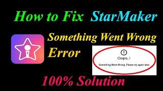 How to Fix StarMaker  Oops - Something Went Wrong Error in Android & Ios - Please Try Again Later
