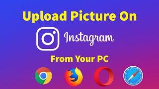 How To Upload Photo On Instagram From PC Using Browsers like chrome and firefox