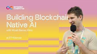 Building Blockchain-Native AI with Wyatt Benno from Kinic | ETH Denver