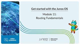 Get Started with the Junos OS: Module 11 - Routing Fundamentals