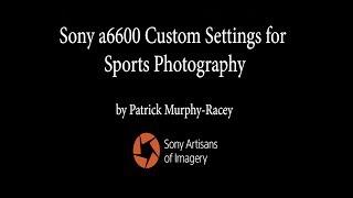 SONY a6600 Settings for Shooting Sports and Action by Patrick Murphy-Racey
