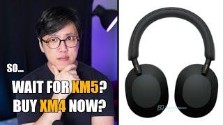 Wait for Sony WH-1000XM5 or Buy XM4 Now? 