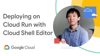 How to deploy an application to Cloud Run with Cloud Shell Editor