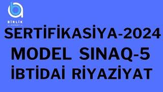 Sertifikasiya-2024 / Model sınaq-5/ İbtidai riyaziyyat