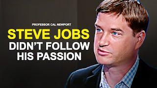 PASSION, DEEP WORK & STEVE JOBS - Professor Cal Newport