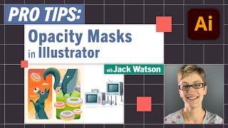 Pro-Tips: Opacity Masks in Illustrator with Jack Watson